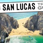 The Complete Cabo San Lucas A – Z Travel Guide: What Every Visitor Should Know